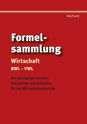 Formelsammlung Wirtschaft BWL – VWL von Eberhardt,  Manfred