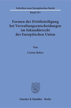 Formen der Drittbeteiligung bei Verwaltungsentscheidungen im Sekundärrecht der Europäischen Union. von Behre,  Carina