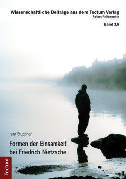 Formen der Einsamkeit bei Friedrich Nietzsche von Stuppner,  Ivan