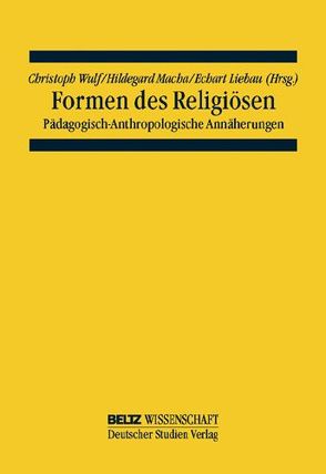 Formen des Religiösen von Liebau,  Eckart, Macha,  Hildegard, Wulf,  Christoph