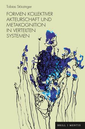 Formen kollektiver Akteurschaft und Metakognition in verteilten Systemen von Störzinger,  Tobias