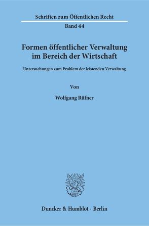 Formen öffentlicher Verwaltung im Bereich der Wirtschaft. von Rüfner,  Wolfgang