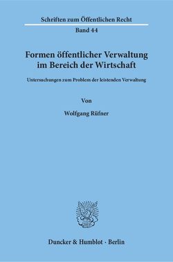 Formen öffentlicher Verwaltung im Bereich der Wirtschaft. von Rüfner,  Wolfgang