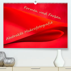 Formen und Farben – Abstrakte Makrofotografie (Premium, hochwertiger DIN A2 Wandkalender 2023, Kunstdruck in Hochglanz) von Scheurer,  Monika