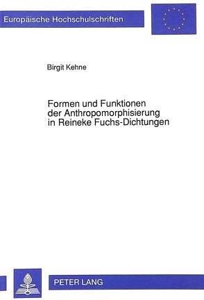 Formen und Funktionen der Anthropomorphisierung in Reineke Fuchs-Dichtungen von Kehne,  Birgit