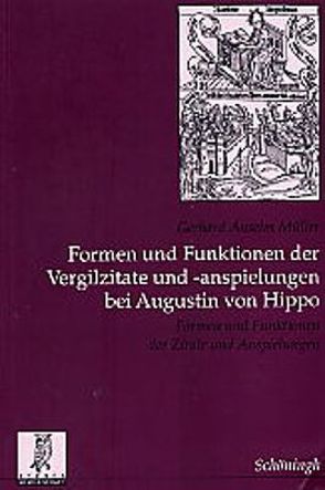 Formen und Funktionen der Vergilzitate und -anspielungen bei Augustin von Hippo von Müller,  Gerhard Anselm