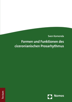 Formen und Funktionen des ciceronianischen Prosarhythmus von Komenda,  Sven