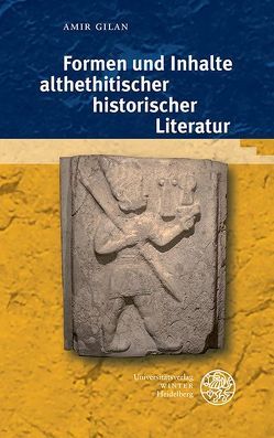 Formen und Inhalte althethitischer historischer Literatur von Gilan,  Amir
