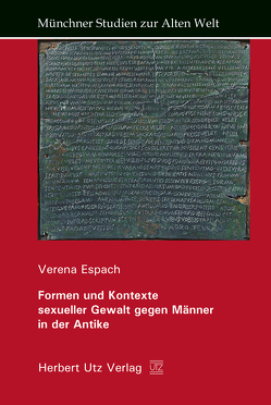 Formen und Kontexte sexueller Gewalt gegen Männer in der Antike von Espach,  Verena