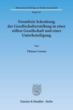 Formfreie Schenkung der Gesellschafterstellung in einer stillen Gesellschaft und einer Unterbeteiligung. von Coenen,  Tilman