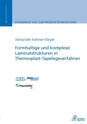 Formhaltige und komplexe Laminatstrukturen in Thermoplast-Tapelegeverfahren von Kermer-Meyer,  Alexander