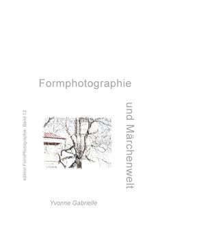 Formphotographie und Märchenwelt von Gabrielle,  Yvonne