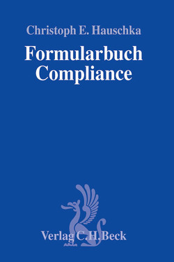 Formularbuch Compliance von Bäuerle,  Benjamin, Benedict,  Christoph G., Besch,  Christoph, Buck-Heeb,  Petra, Drohmann,  Dieter, Franke,  Nicole, Glage,  Dietmar, Gleißner,  Werner, Grenzebach,  Philipp, Grießenbeck,  Armin Freiherr von, Grötzner,  Marc, Hampel,  Volker, Hauschka,  Christoph E, Kallmayer,  Axel, Kerber,  Karsten, Klindt,  Thomas, Köster,  Tilo, Liese,  Jens, Lösler,  Thomas, Marschlich,  Annette, Mengel,  Anja, Merz,  Matthias, Meyer,  Cedric C., Möhrle,  Hartwin, Neundorf,  Lutz, Niermann,  Stephan, Oexle,  Anno, Pant,  Michael, Partikel,  Andrea M., Pauthner,  Jürgen, Pelz,  Christian, Probst,  Günther, Quintus,  Anika, Reiling,  Michael, Riemer,  Boris, Romeike,  Frank, Salvenmoser,  Steffen, Sandmann,  Daniel, Schartmann,  Bernd, Schmidl,  Michael, Schmoll,  Andrea, Schröder,  Sebastian, Schucht,  Carsten, Sieg,  Oliver, Spiekermann,  Monika, Starck,  Arnulf, Stephan,  Hans-Jürgen, Theusinger,  Ingo, Tomhave,  Cord, Troßbach,  Stephanie, Volz,  Michael, Wojtek,  Ralf, Zeidler,  Simon-Alexander