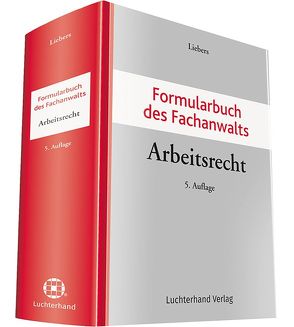 Formularbuch des Fachanwalts Arbeitsrecht von Liebers,  Hans-Joachim