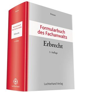 Formularbuch des Fachanwalts Erbrecht von Frieser,  Andreas