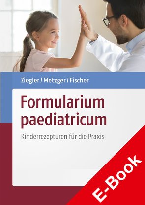 Formularium paediatricum von Fischer,  Dagmar, Metzger,  Nadine, Ziegler,  Andreas S.