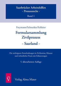 Formularsammlung Zivilprozess – Saarland – 5. Auflage von Freymann,  Hans-Peter, Schleier,  Holger, Schneider,  Winfried-Thomas