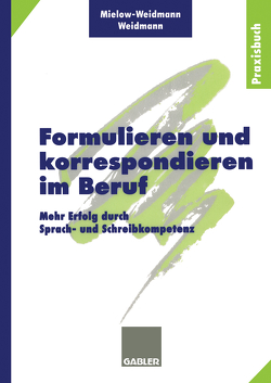 Formulieren und korrespondieren im Beruf von Mielow-Weidmann,  Ute, Weidmann,  Paul