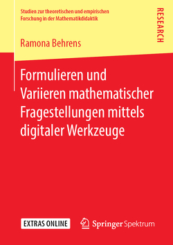 Formulieren und Variieren mathematischer Fragestellungen mittels digitaler Werkzeuge von Behrens,  Ramona