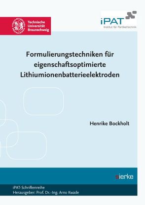 Formulierungstechniken für eigenschaftsoptimierte Lithiumionenbatterieelektroden von Bockholt,  Henrike