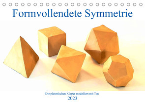 Formvollendete Symmetrie – Die platonischen Körper modelliert mit Ton (Tischkalender 2023 DIN A5 quer) von Schimmack,  Michaela