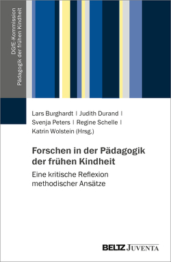 Forschen in der Pädagogik der frühen Kindheit von Burghardt,  Lars, Durand,  Judith, Peters,  Svenja, Schelle,  Regine, Wolstein,  Katrin