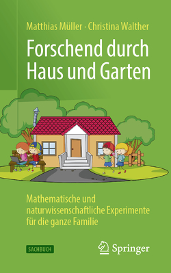 Forschend durch Haus und Garten von Müller,  Matthias, Walther,  Christina