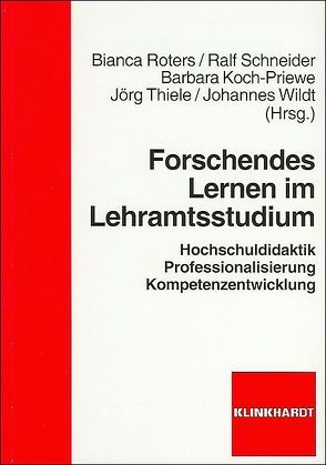 Forschendes Lernen im Lehramtsstudium von Koch-Priewe,  Barbara, Roters,  Bianca, Schneider,  Ralf, Thiele,  Jörg, Wildt,  Johannes