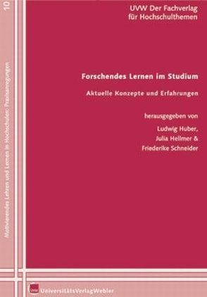 Forschendes Lernen im Studium. Aktuelle Konzepte und Erfahrungen von Hellmer,  Julia, Huber,  Ludwig, Schneider,  Friederike