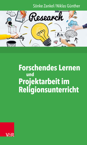 Forschendes Lernen und Projektarbeit im Religionsunterricht von Günther,  Niklas, Zankel,  Sönke