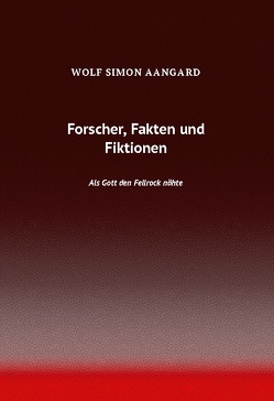 Forscher, Fakten und Fiktionen von Aangard,  Wolf Simon