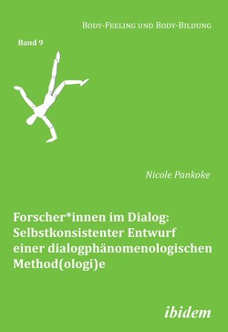 Forscher*innen im Dialog: Selbstkonsistenter Entwurf einer dialogphänomenologischen Method(ologi)e von Muth,  Cornelia, Pankoke,  Nicole