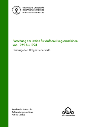 Forschung am Institut für Aufbereitungsmaschinen von 1969 bis 1994 von Lieberwirth,  Holger