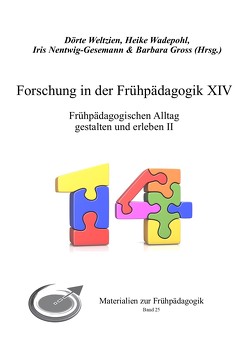 Forschung in der Frühpädagogik XIV von Gross,  Barbara, Nentwig-Gesemann,  Iris, Wadepohl,  Heike, Weltzien,  Dörte