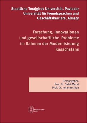 Forschung, Innovationen und gesellschaftliche Probleme im Rahmen der Modernisierung Kasachstans von Murat,  Sabit, Rau,  Johannes