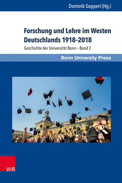 Forschung und Lehre im Westen Deutschlands 1918–2018 von Forsbach,  Ralf, Geppert,  Dominik, Hillgruber,  Christian, Lanzerath,  David, Löwer,  Wolfgang, Scholtyseck,  Joachim, Schulz,  Günther