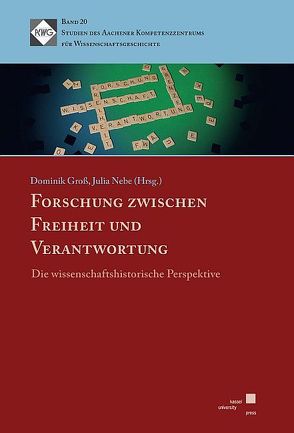 Forschung zwischen Freiheit und Verantwortung von Groß,  Dominik, Nebe,  Julia