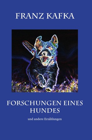 Forschungen eines Hundes von Kafka,  Franz, Skrziepietz,  Andreas