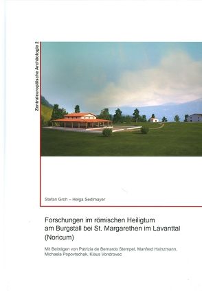 Forschungen im römischen Heiligtum am Burgstall bei St. Margarethen in Lavanttal (Noricum) von Groh,  Stefan, Sedlmayer,  Helga