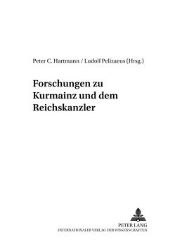 Forschungen zu Kurmainz und dem Reichserzkanzler von Hartmann,  Peter C, Pelizaeus,  Ludolf