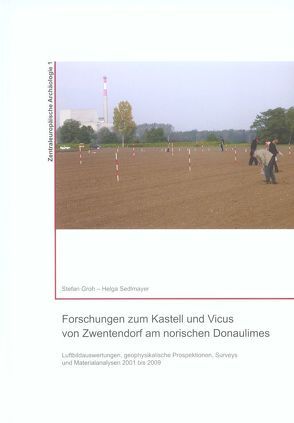 Forschungen zum Kastell und Vicus von Zwentendorf am norischen Donaulimes von Groh,  Stefan, Luegmayer,  Andrea, Sedlmayer,  Helga