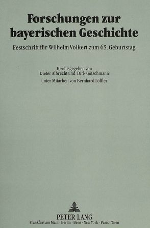 Forschungen zur bayerischen Geschichte von Albrecht,  Dieter, Götschmann,  Dirk
