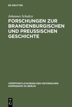 Forschungen zur brandenburgischen und preussischen Geschichte von Berges,  Wilhelm, Schultze,  Johannes
