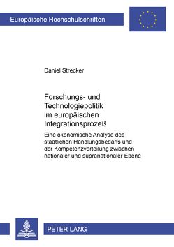 Forschungs- und Technologiepolitik im europäischen Integrationsprozeß von Strecker,  Daniel