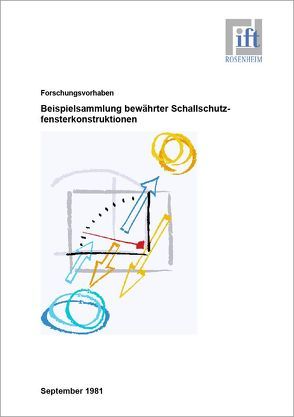 Forschungsbericht: Beispielsammlung bewährter Schallschutzfensterkonstruktionen von ift Rosenheim GmbH