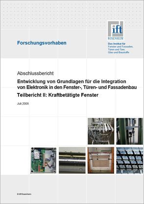 Forschungsbericht: Entwicklung von Grundlagen für die Integration von Elektronik in den Fenster-, Türen- und Fassadenbau von ift Rosenheim GmbH