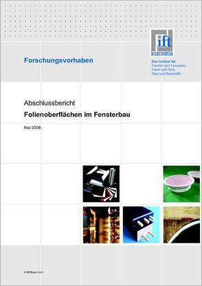 Forschungsbericht: Folienoberflächen im Fensterbau von ift Rosenheim GmbH