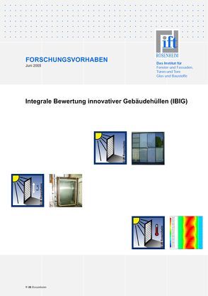 Forschungsbericht: Integrale Bewertung innovativer Gebäudehüllen (IBIG), Gesamtausgabe von ift Rosenheim GmbH