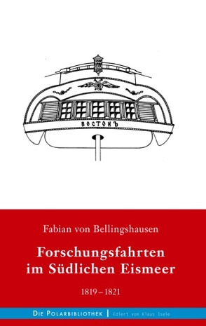 Forschungsfahrten im Südlichen Eismeer 1819-1821 von Bellingshausen,  Fabian von