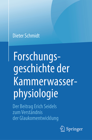 Forschungsgeschichte der Kammerwasserphysiologie von Schmidt,  Dieter